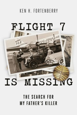 bokomslag Flight 7 Is Missing: The Search For My Fathers Killer