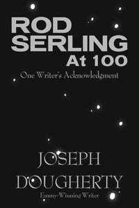 bokomslag Rod Serling at 100: One Writer's Acknowledgment