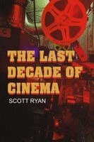 Scott Ryan - Last Decade of Cinema, Häftad. Tillgänglighet: Lägg i varukorg