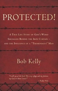 bokomslag Protected!: A True Life Story of God's Word Smuggled Behind the Iron Curtain and the Influence of a Tremendous Man
