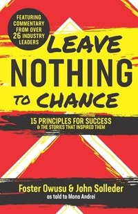 bokomslag Leave Nothing to Chance: 15 Principles for Success and the Stories that Inspired Them