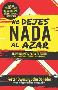 bokomslag No Dejes Nada Al Azar: 15 Principios para el Éxito y las Historias que los Inspiraron