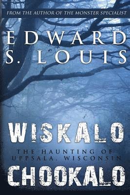 bokomslag Wiskalo Chookalo: The Haunting of Uppsala, Wisconsin