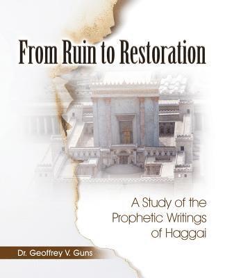 From Ruin to Restoration: A Study of the Prophetic Writings of Haggai 1