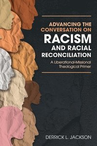 bokomslag Advancing the Conversation on Racism and Racial Reconciliation