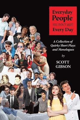 Scott Gibson - Everyday People You Don't Meet Every Day: A Collection of Quirky Short Plays and Monologues, Häftad