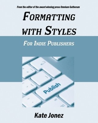 Kate Jonez - Formatting With Styles For Indie Publishers, Häftad