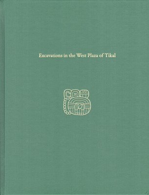 bokomslag Excavations in the West Plaza of Tikal - Tikal Report 17