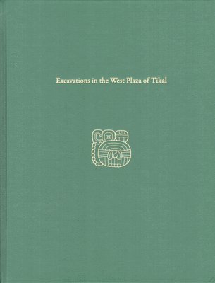 Excavations in the West Plaza of Tikal  Tikal Report 17 1