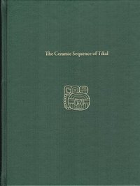 bokomslag The Ceramic Sequence of Tikal  Tikal Report 25B