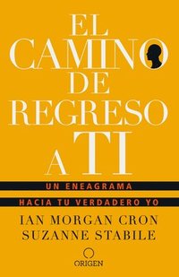 bokomslag El Camino de Regreso a Ti: Un Eneagrama Hacia Tu Verdadero Yo / The Road Back to You