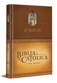 bokomslag La Biblia Católica: Edición Letra Grande. Tapa Dura, Marrón, Con Virgen de Guada Lupe En Cubierta / Catholic Bible. Hard Cover, Brown, with Virgen