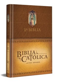 bokomslag La Biblia Católica: Edición Letra Grande. Tapa Dura, Marrón, Con Virgen de Guadalupe En Cubierta / Catholic Bible. Hard Cover, Brown, with Virgen