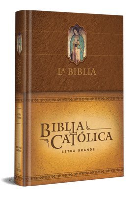 La Biblia Católica: Edición Letra Grande. Tapa Dura, Marrón, Con Virgen de Guadalupe En Cubierta / Catholic Bible. Hard Cover, Brown, with Virgen 1