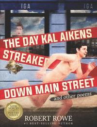 bokomslag The Day Kal Aikens Streaked Down Main Street: and other poems
