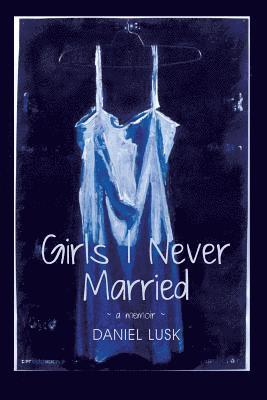 Daniel Lusk - Girls I Never Married, Häftad