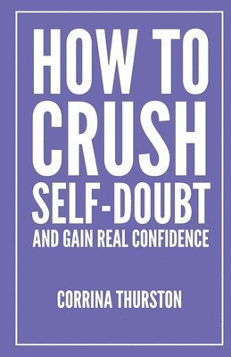 How To Crush Self-Doubt and Gain Real Confidence 1