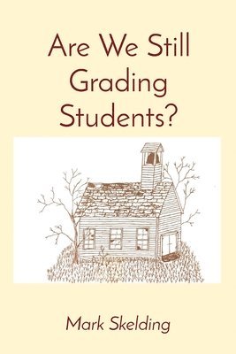 Mark Skelding - Are We Still Grading Students?, Häftad