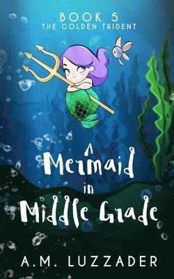 A M Luzzader, A. M. Luzzader, A.M. Luzzader - Mermaid in Middle Grade Book 5, Häftad