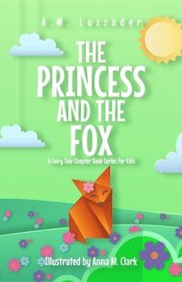 bokomslag Princess and the Fox A Fairy Tale Chapter Book Series for Kids