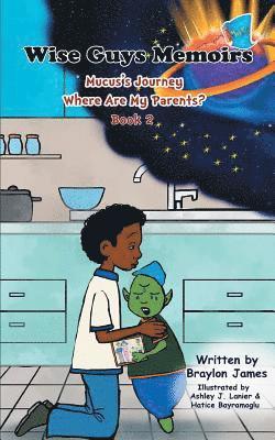 Wise Guys Memoirs... Mucus's Journey: Where Are My Parents (Book 2) 1