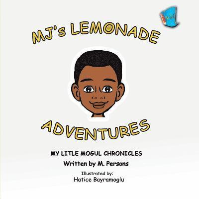 MJ's Lemonade Adventures: My Litle Mogul Chronicles (Book 1) 1