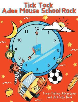 Tick Tock Adee Mouse School Rock Time-Telling Adventures & Activity Book 1