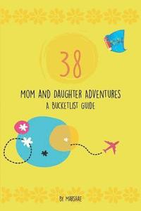 bokomslag 38 Mom & Daughter Adventures: A Bucketlist Guide