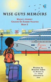 bokomslag Wise Guys Memoirs... Mucus's Journey: Cruising On Summer Vacation (Book 3)