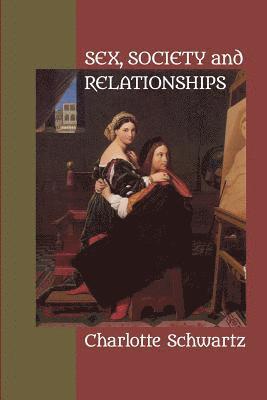 Charlotte Schwartz - Sex, Society and Relationships, Häftad