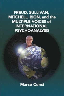 Freud, Sullivan, Mitchell, Bion, And The Multiple Voices Of International Psychoanalysis 1