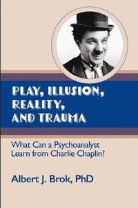 bokomslag Play, illusion, Reality, and Trauma
