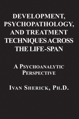 bokomslag Development, Psychopathology, and Treatment Techniques Across the Life-Span