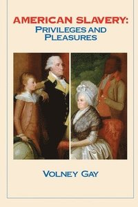 bokomslag American Slavery: Privileges and Pleasures