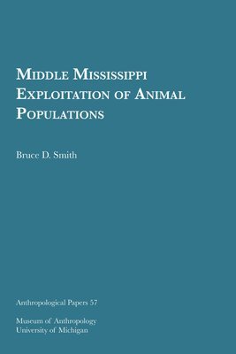 bokomslag Middle Mississippi Exploitation Of Animal Populations Volume 57
