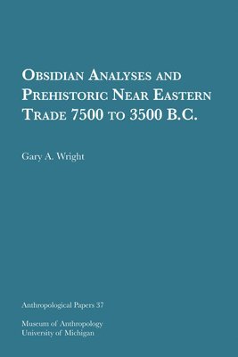 Gary A. Wright - Obsidian Analyses and Prehistoric Near Eastern Trade 7500 to 3500 B.C., Häftad