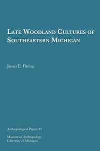 bokomslag Late Woodland Cultures Of Southeastern Michigan Volume 24
