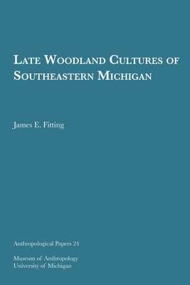 Late Woodland Cultures Of Southeastern Michigan Volume 24 1
