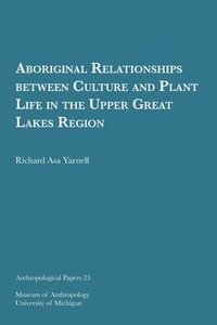 bokomslag Aboriginal Relationships Between Culture And Plant Life In The Upper Great Lakes Region Volume 23