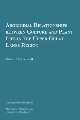 Aboriginal Relationships Between Culture And Plant Life In The Upper Great Lakes Region Volume 23 1