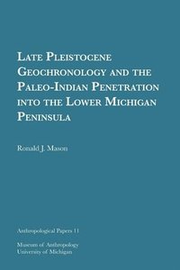 bokomslag Late Pleistocene Geochronology And The Paleo-Indian Penetration Into The Lower Michigan Peninsula Volume 11