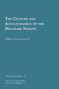 bokomslag Culture And Acculturation Of The Delaware Indians Volume 10