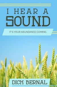 bokomslag I Hear a Sound: It's Your Abundance Coming