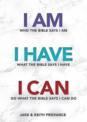 I Am Who the Bible Says I Am, I Have What the Bible Says I Have, I Can Do What the Bible Says I Can Do 1