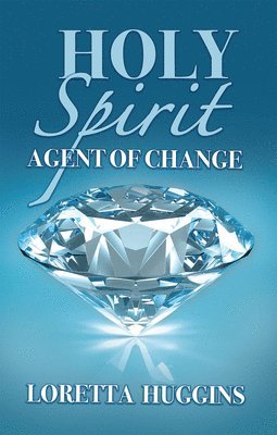 Loretta Huggins - Holy Spirit Agent of Change, Häftad