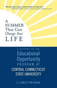 bokomslag A Summer That Can Change Your Life: A History of the Educational Opportunity Program at Central Connecticut State University