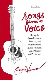 bokomslag Songs from a Voice: Being the Recollections, Stanzas and Observations of Abe Runyan, Song Writer and Performer