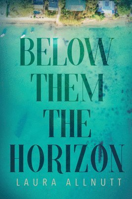 Laura Allnutt - Below Them The Horizon, Häftad