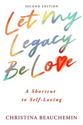 Christina Beauchemin - Let My Legacy Be Love, Häftad. Tillgänglighet: Lägg i varukorg
