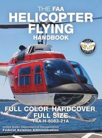 bokomslag The FAA Helicopter Flying Handbook - Full Color, Hardcover, Full Size